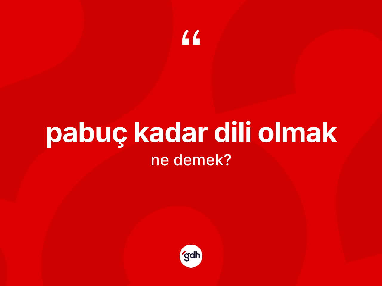 Pabuç kadar dili olmak sözü ne demek? Pabuç kadar dili olmak ifadesi nerede kullanılır?