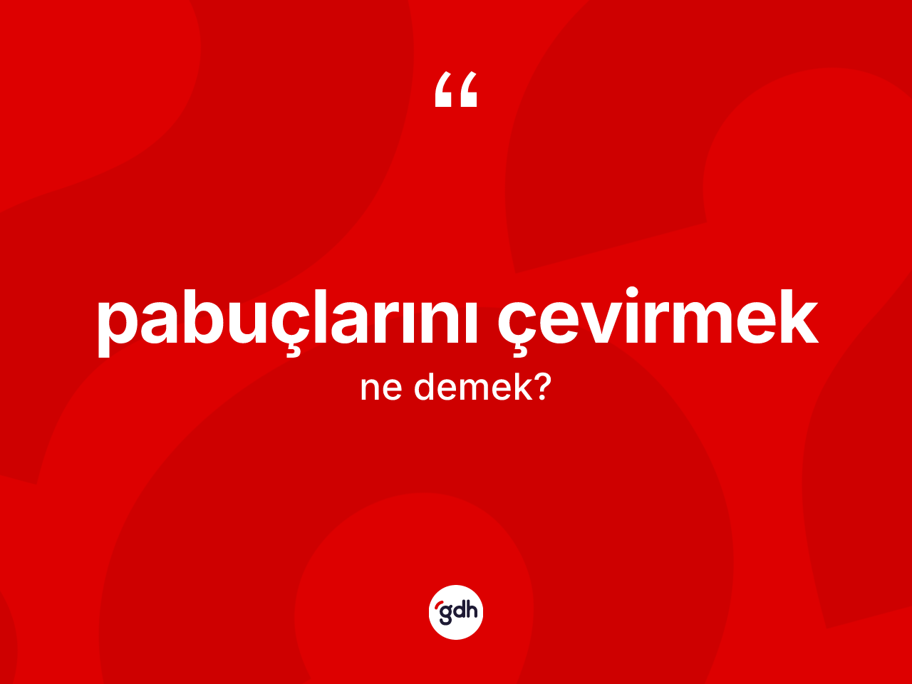 Pabuçlarını çevirmek ifadesinin anlamı nedir? Pabuçlarını çevirmek ifadesinin özellikleri nelerdir?