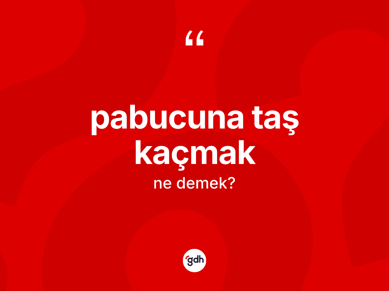 Pabucuna taş kaçmak sözü ne anlama gelir? Pabucuna taş kaçmak ifadesinin TDK'ya göre anlamı nedir?