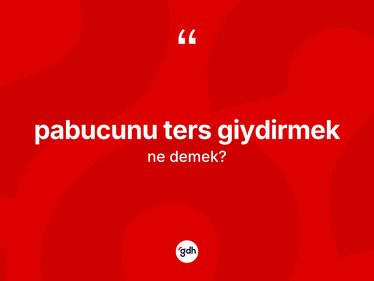Pabucunu ters giydirmek ifadesinin anlamı nedir? Pabucunu ters giydirmek ifadesinin TDK açıklaması nedir?