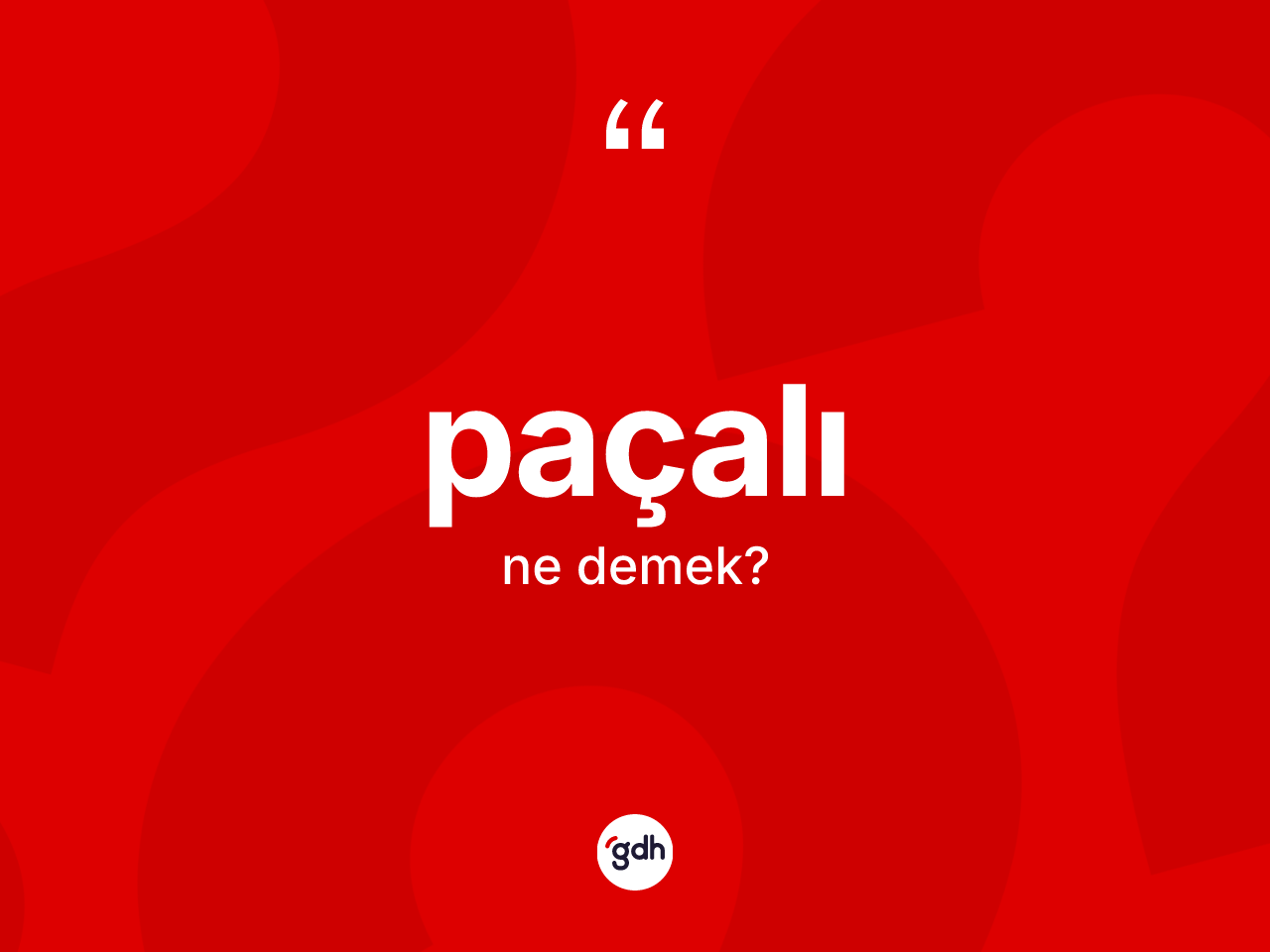 Paçalı kelimesinin tanımı nedir? Paçalının TDK'ya göre anlamı nedir?