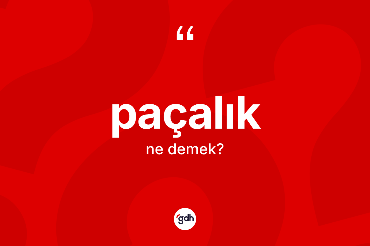 Paçalık kelimesinin tanımı nedir?