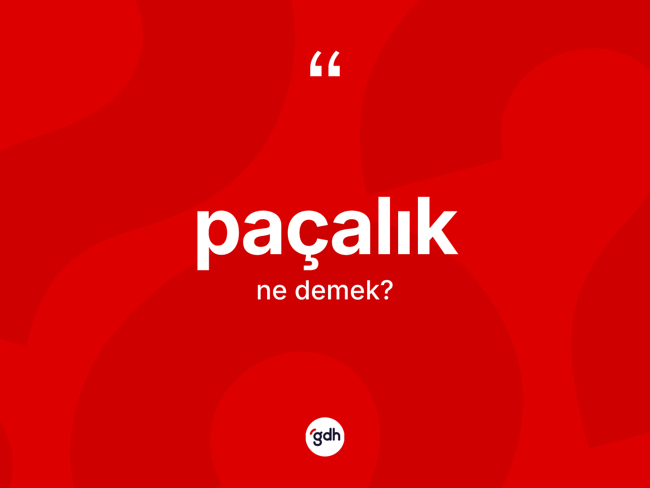 Paçalık kelimesinin tanımı nedir? Paçalığın TDK'ya göre anlamı nedir?