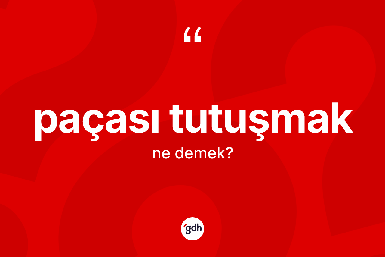 Paçası tutuşmak ifadesi nedir? Paçası tutuşmak ifadesi nerede kullanılır?