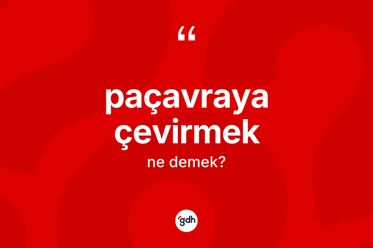 Paçavraya çevirmek ifadesinin sözlükteki anlamı nedir? Paçavraya çevirmek ifadesinin kaç farklı anlamı var?
