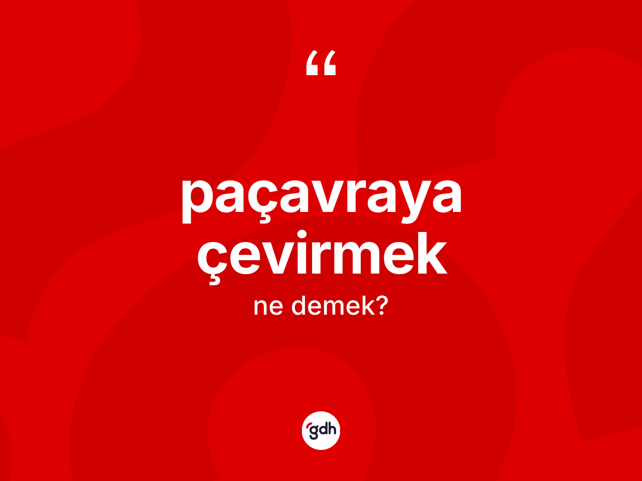 Paçavraya çevirmek ifadesinin sözlükteki anlamı nedir? Paçavraya çevirmek ifadesinin kaç farklı anlamı var?