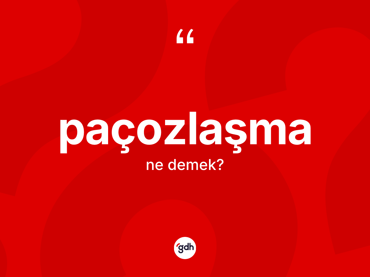 Paçozlaşma kelimesinin anlamı nedir? Paçozlaşmanın TDK'ya göre anlamı nedir?