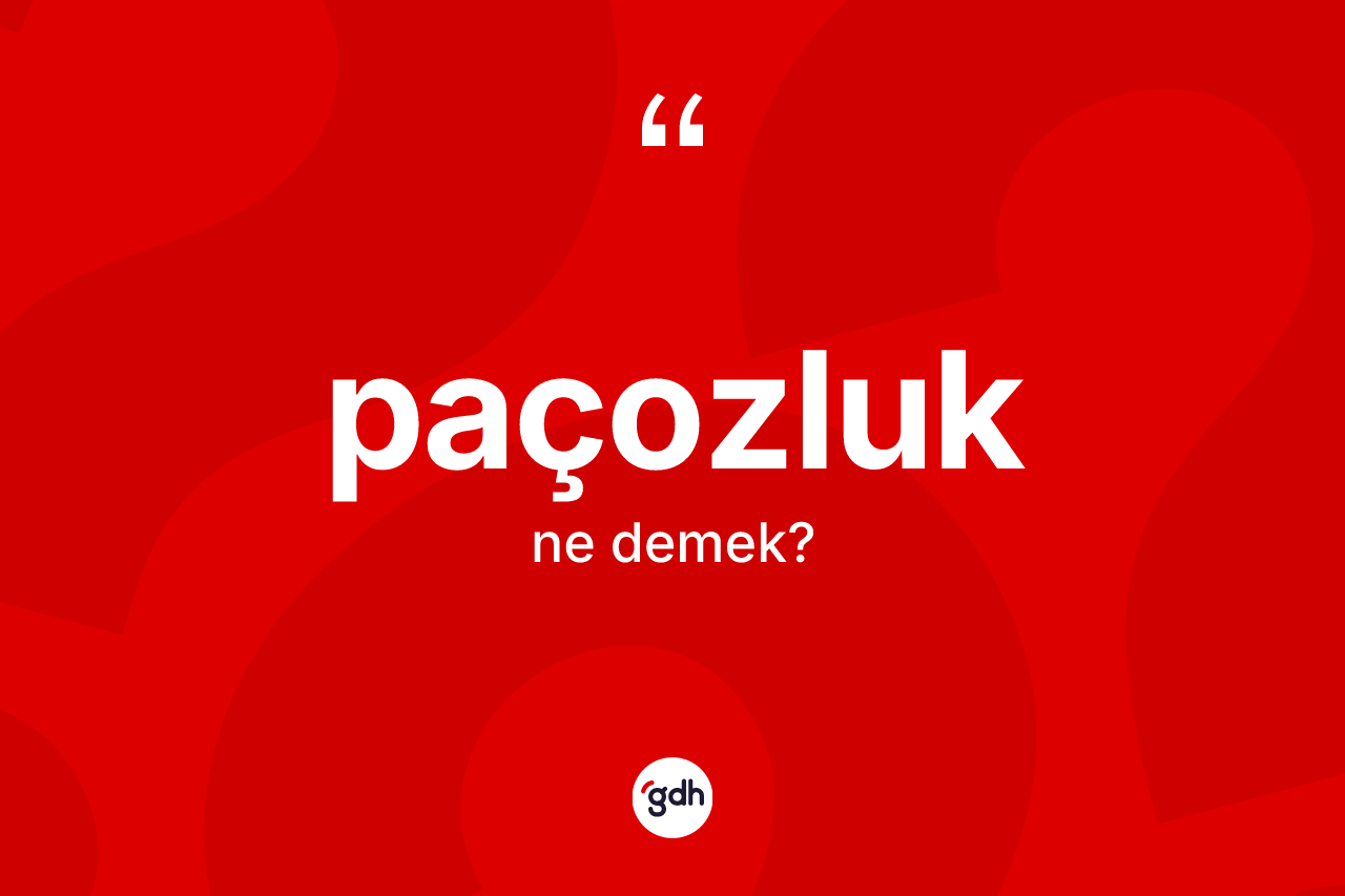 Paçozluk kelimesinin anlamı nedir?