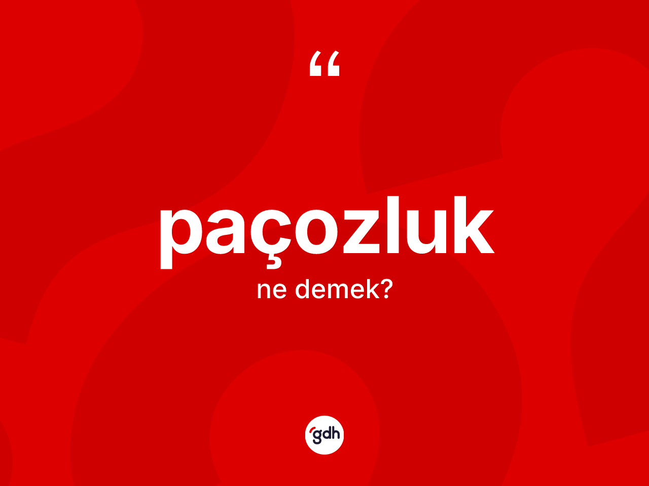Paçozluk kelimesinin anlamı nedir? Paçozluğun kısaca tanımı nedir?