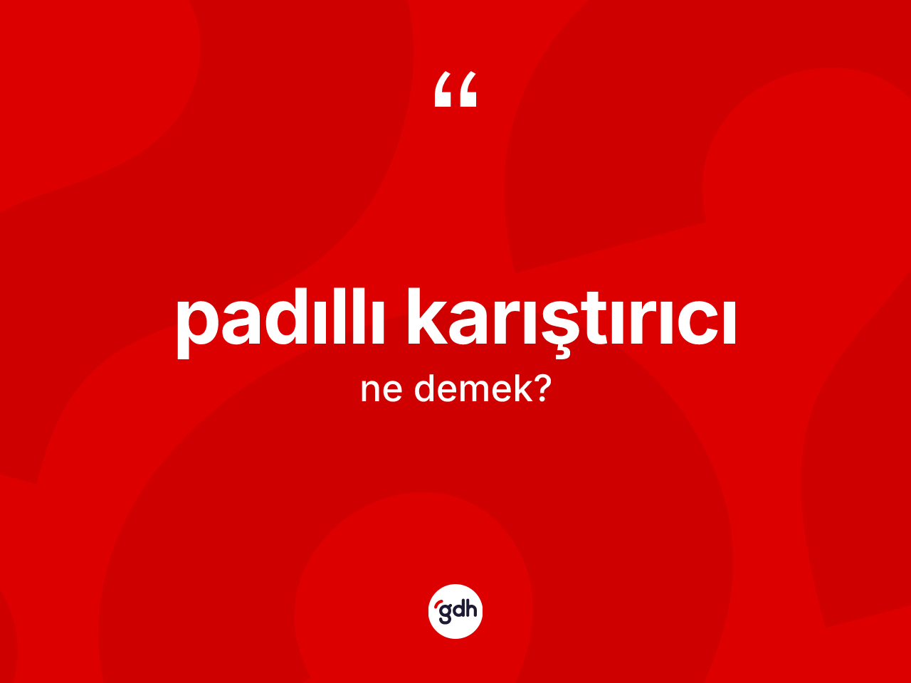 Padıllı karıştırıcı  ne anlama gelir? Padıllı karıştırıcı ın TDK'ya göre anlamı nedir?