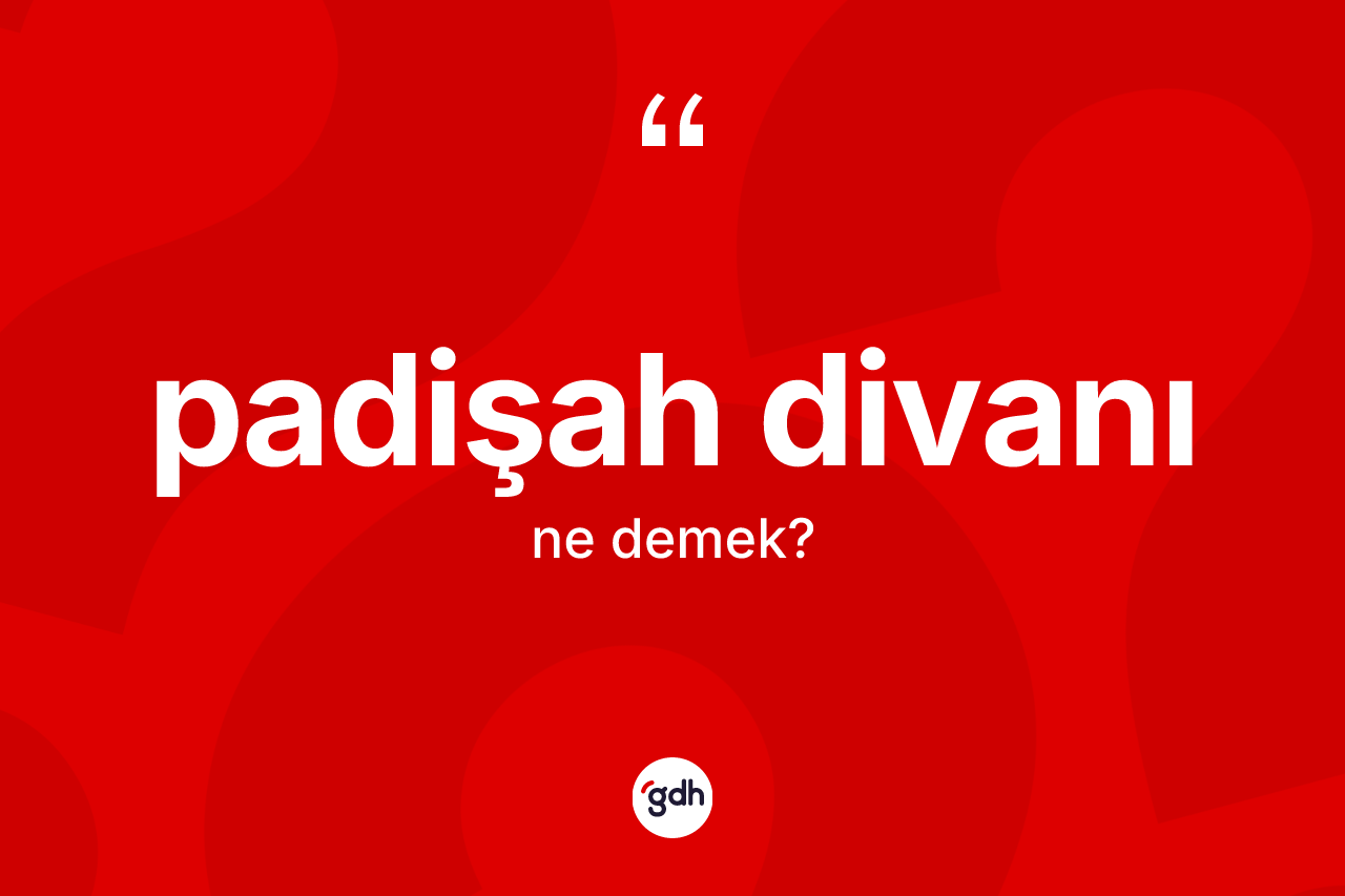 Padişah divanı nedir?