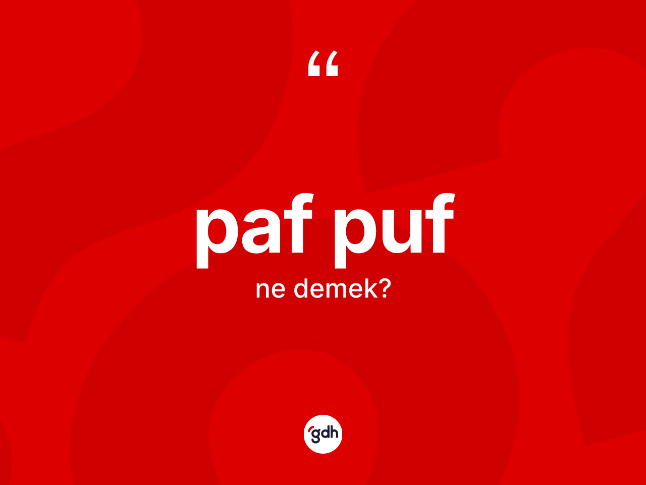 Paf puf  kelimesinin tanımı nedir? Paf puf un TDK'ya göre anlamı nedir?