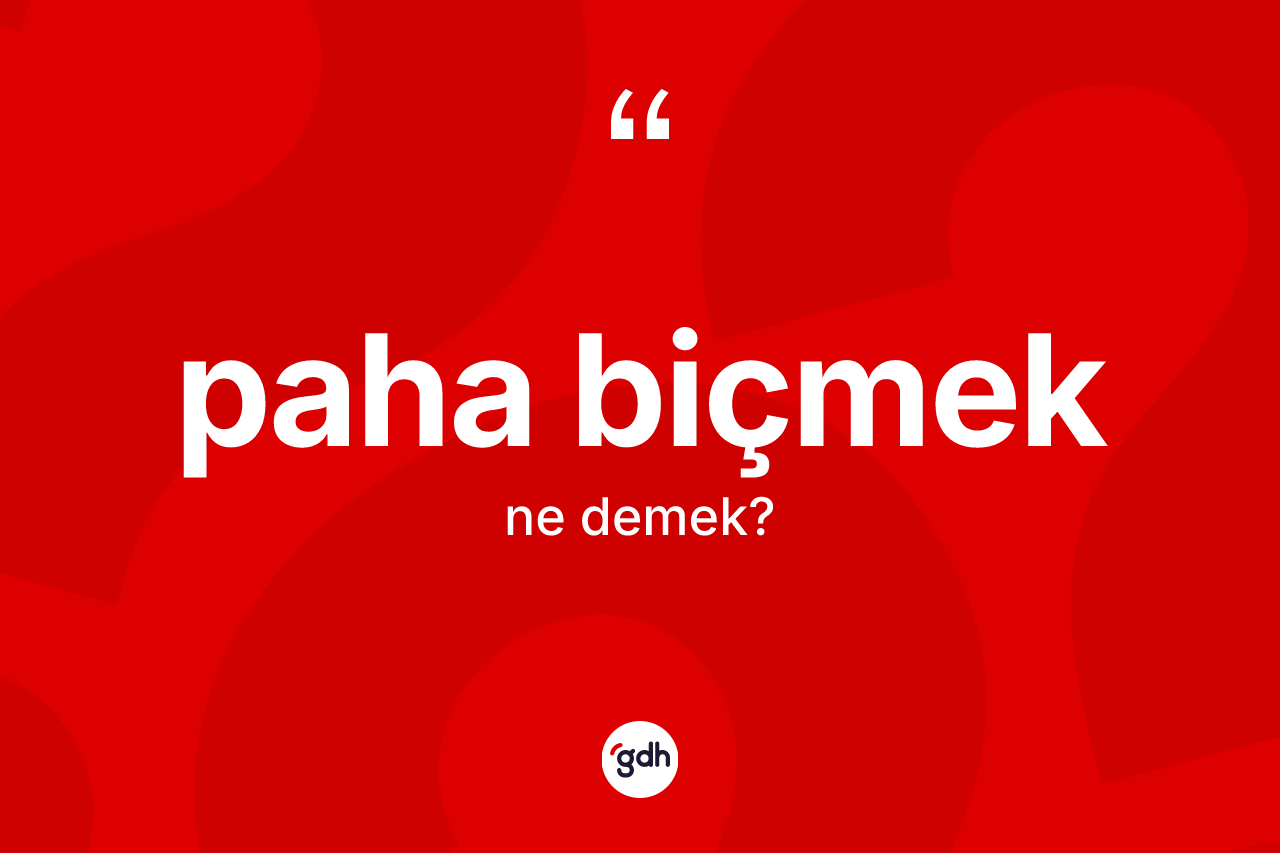 Paha biçmek ifadesi neyi anlatır?
