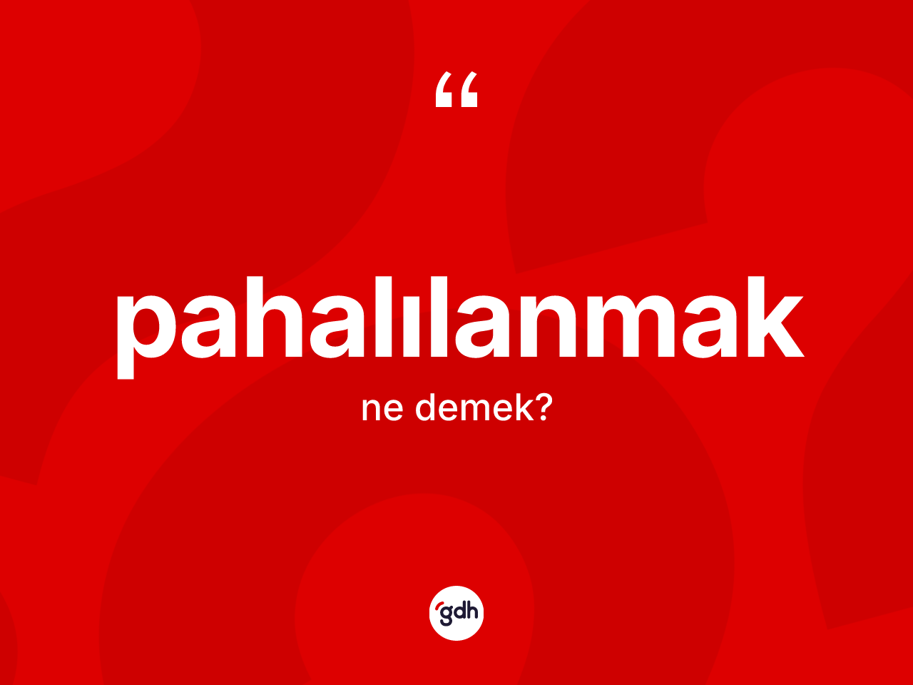 Pahalılanmak kelimesi nedir? Pahalılanmağın kısaca tanımı nedir?