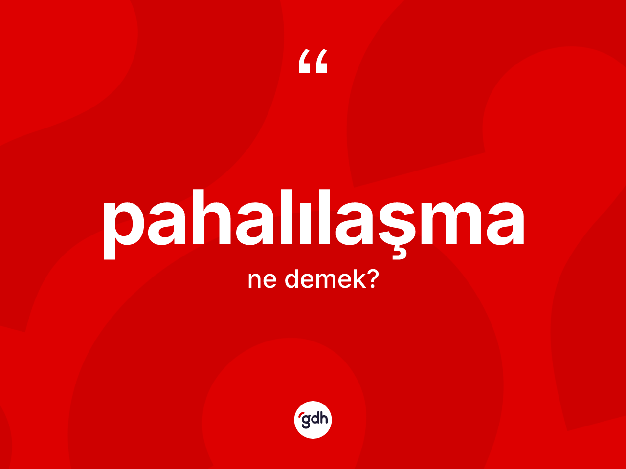 Pahalılaşma nedir? Pahalılaşmanın TDK'ya göre anlamı nedir?