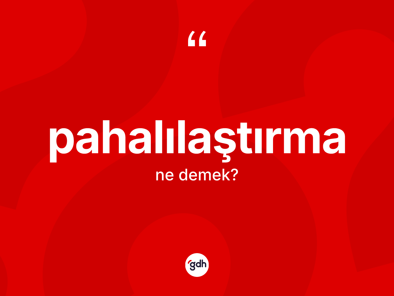 Pahalılaştırma ne anlama gelir? Pahalılaştırmanın halk arasındaki kullanımı nasıldır?