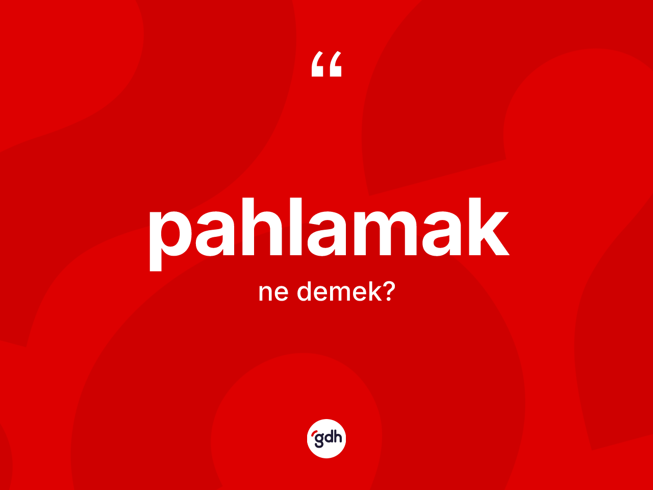 Pahlamak kelimesinin anlamı nedir? Pahlamağın TDK'ya göre anlamı nedir?