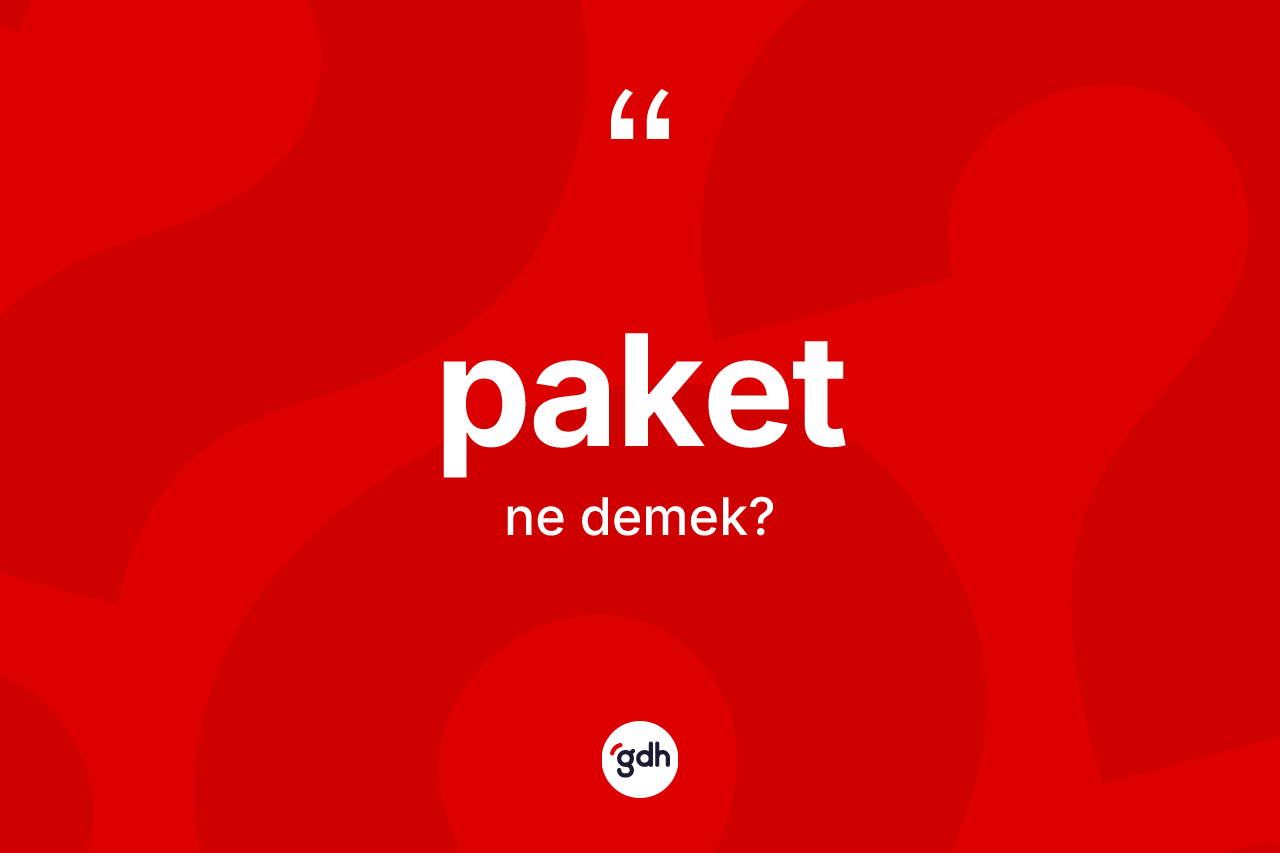 Paket kelimesinin tanımı nedir? Paket kelimesinin TDK anlamı nedir?