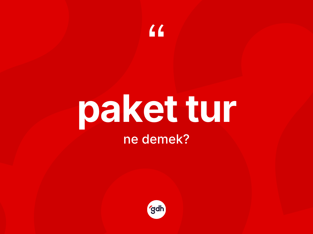 Paket tur kelimesinin sözlükteki tanımı nedir? Paket turun halk arasındaki kullanımı nasıldır?