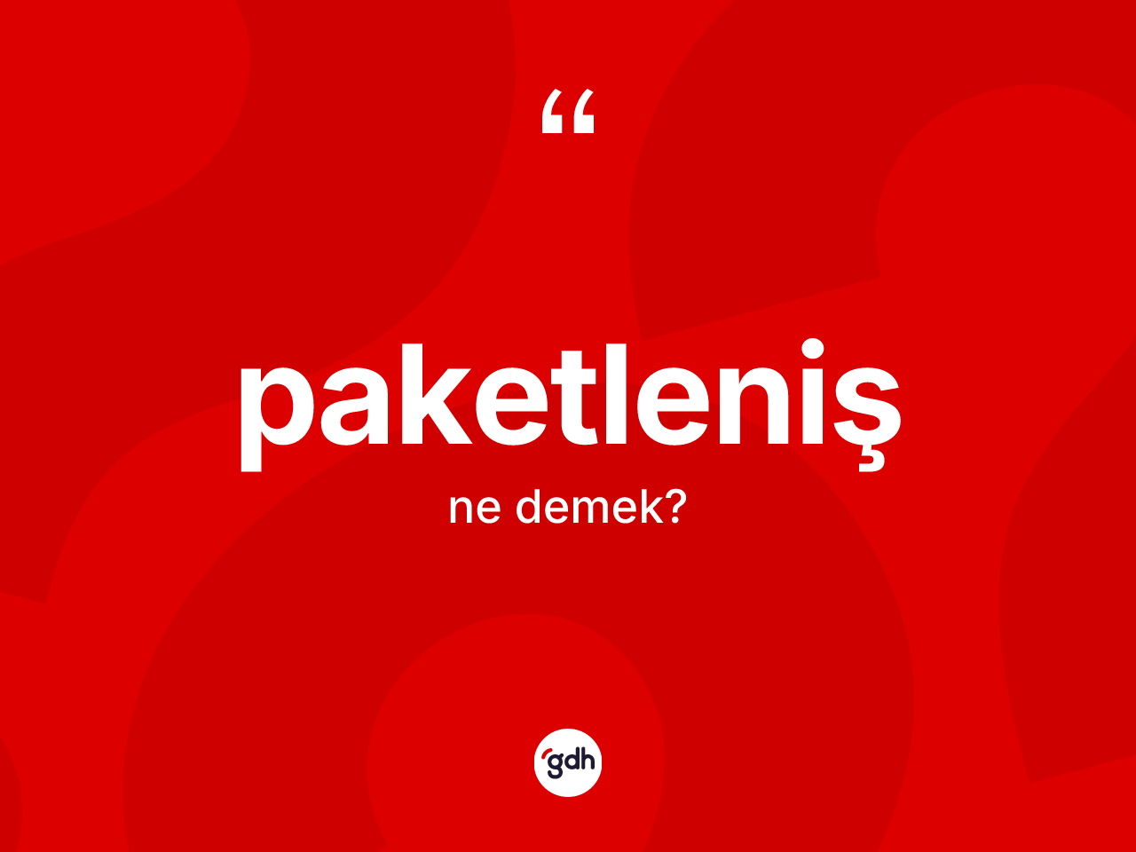 Paketleniş kelimesinin anlamı nedir? Paketlenişin sözlükteki anlamı nedir?