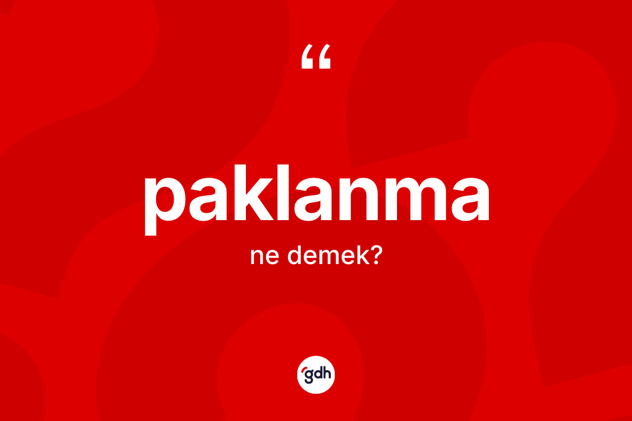 Paklanma kelimesinin anlamı nedir?