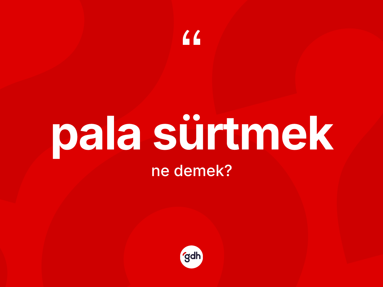 Pala sürtmek ne demektir? Pala sürtmek sözünün TDK tanımı nedir?