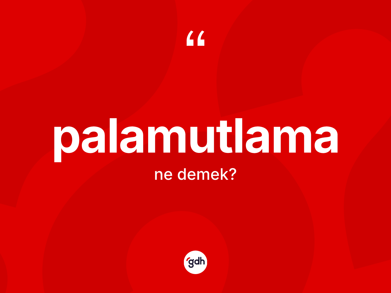 Palamutlama kelimesi ne anlama gelir? Palamutlamanın TDK'ya göre anlamı nedir?