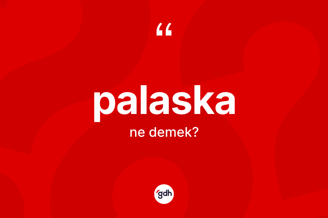 Palaska kelimesi ne demek?