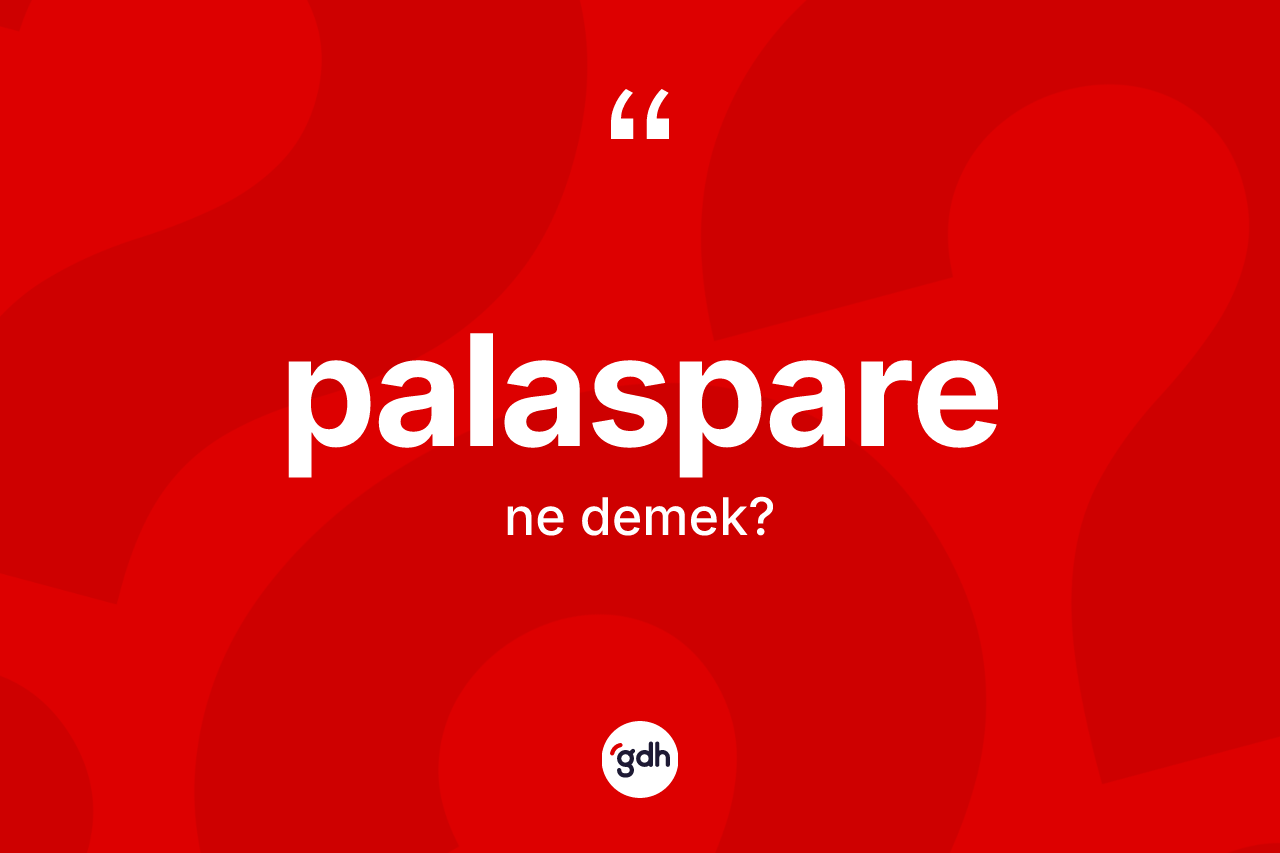 Palaspare ne anlama gelir?