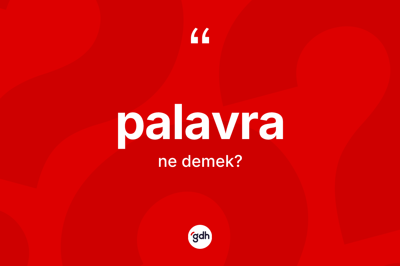 Palavra kelimesi nedir? Palavra kelimesinin TDK anlamı nedir?