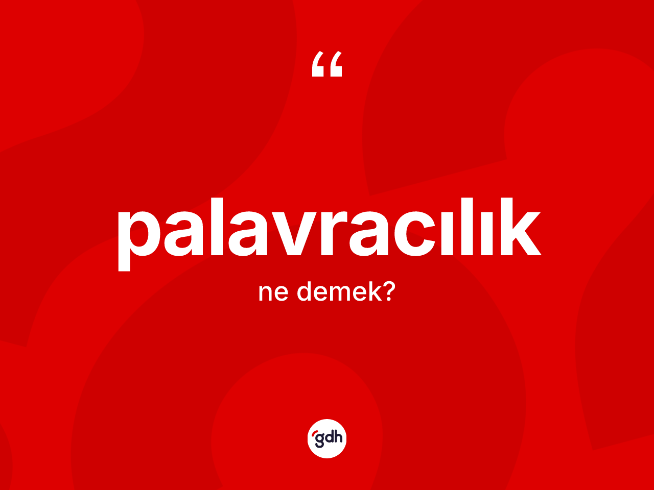 Palavracılık kelimesi ne anlama gelir? Palavracılığın halk arasındaki kullanımı nasıldır?