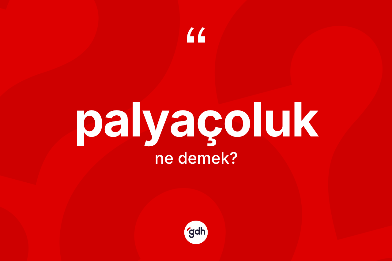 Palyaçoluk ne anlama gelir?