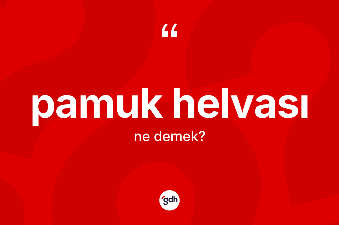 Pamuk helvası kelimesinin tanımı nedir?