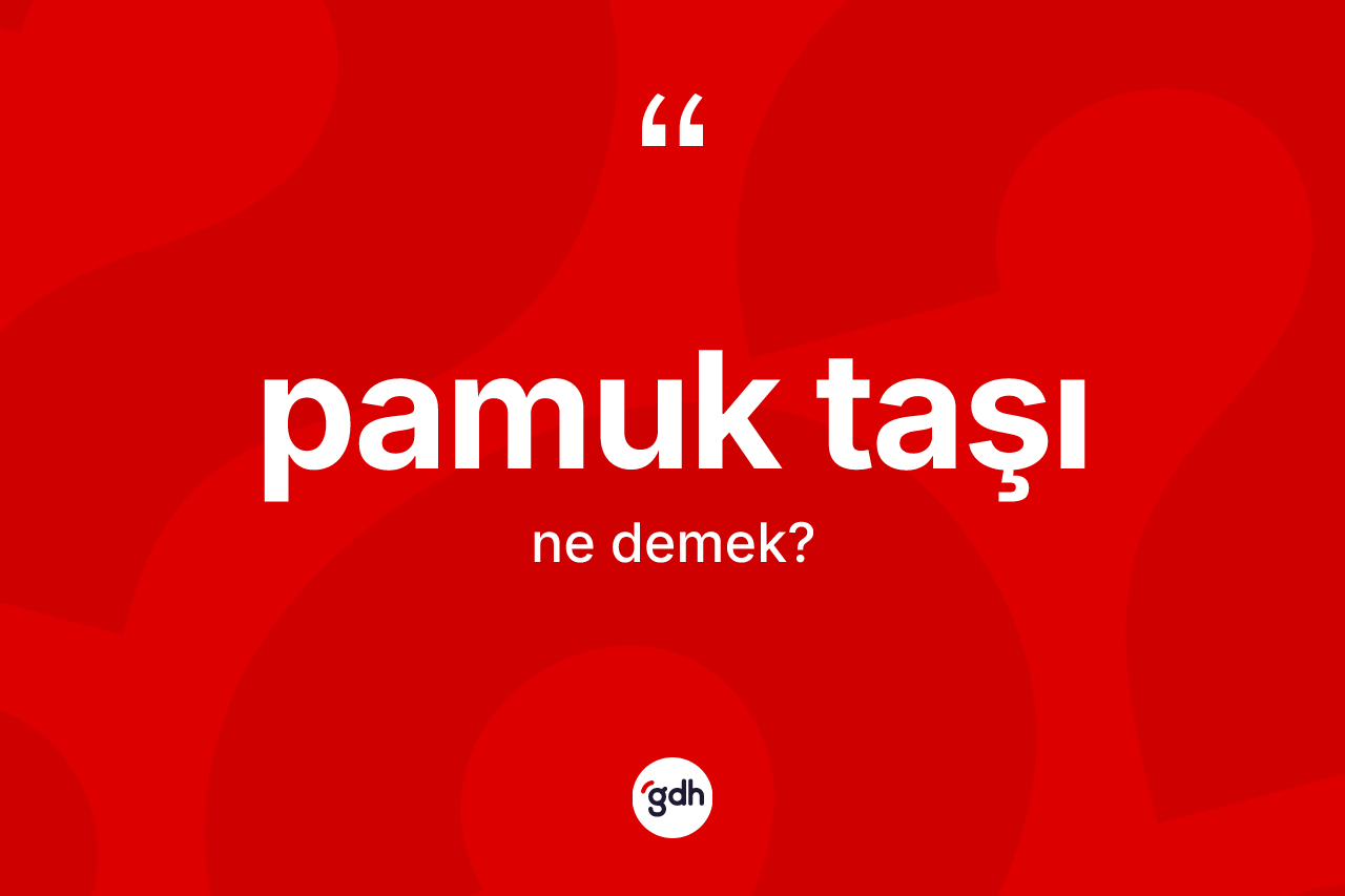 Pamuk taşı kelimesi nedir?