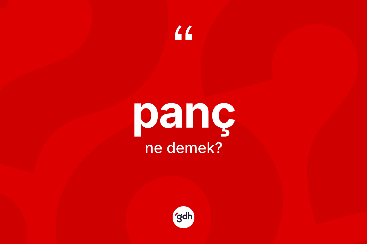 Panç kelimesinin anlamı nedir? Panç kelimesinin özellikleri nelerdir?