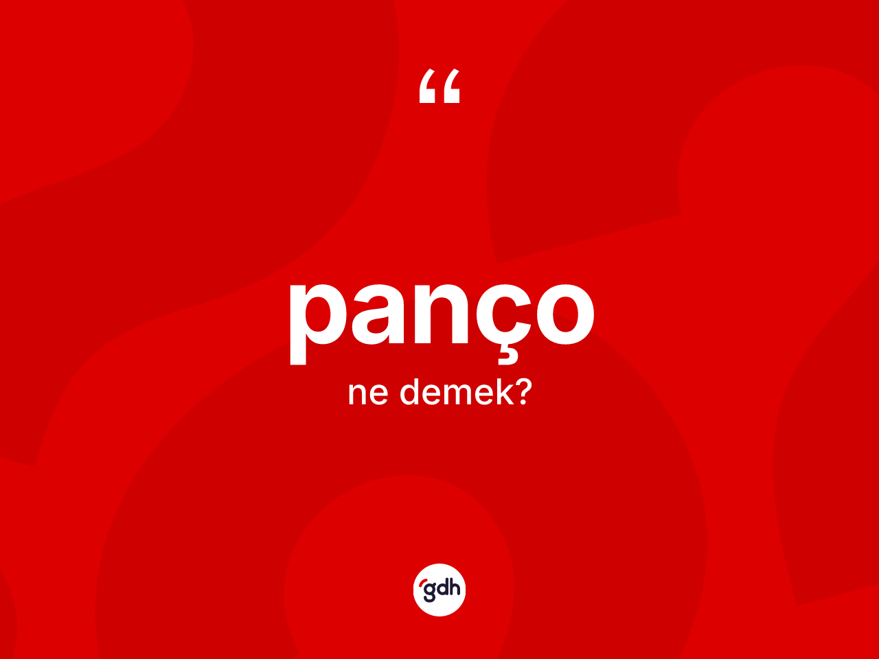 Panço kelimesinin tanımı nedir? Pançonun TDK'ya göre anlamı nedir?