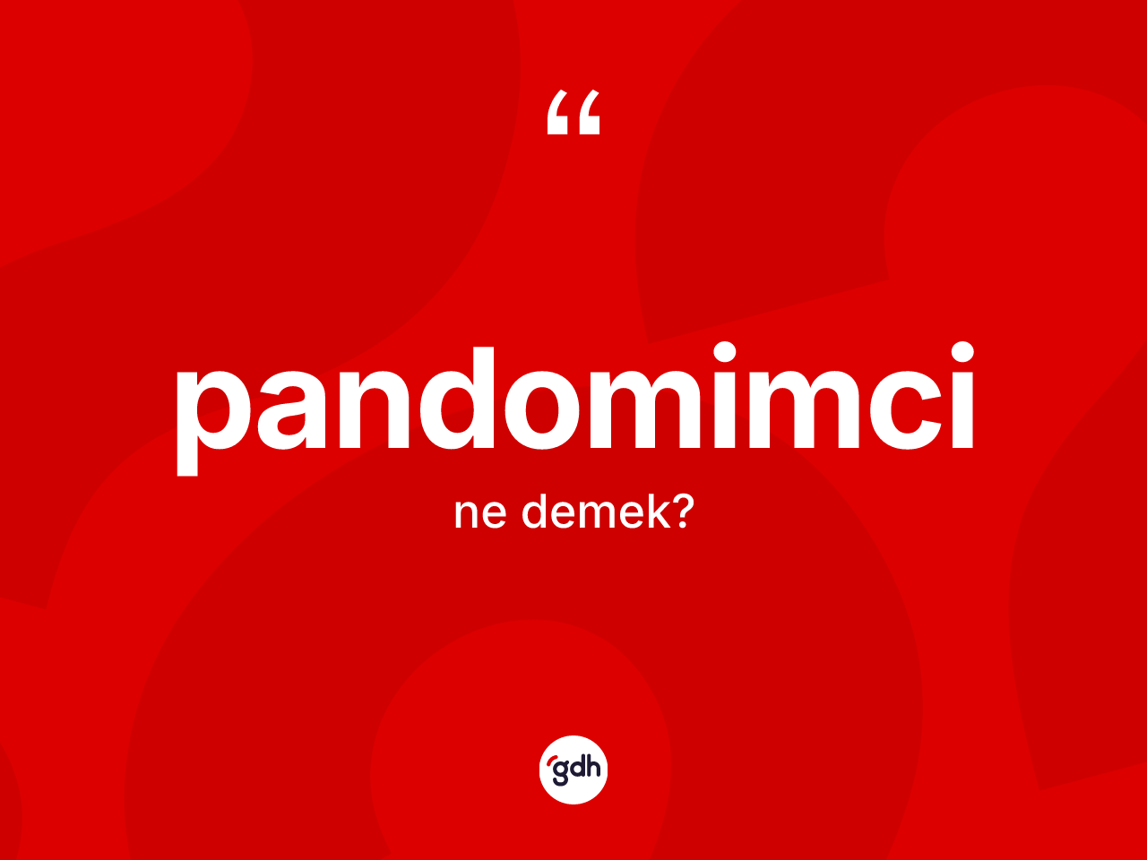 Pandomimci  kelimesinin sözlükteki tanımı nedir? Pandomimci in sözlükteki anlamı nedir?