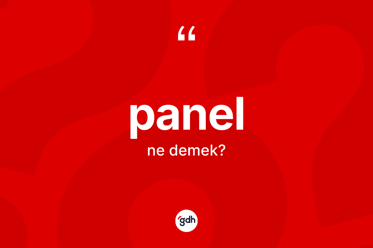Panel kelimesinin tanımı nedir? Panelin sözlükteki anlamı nedir?