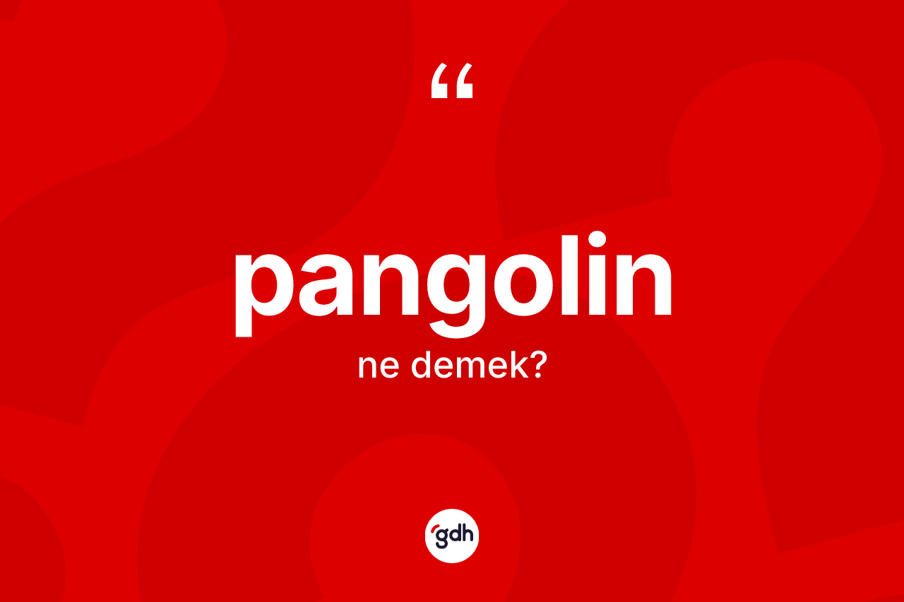 Pangolin kelimesinin sözlükteki tanımı nedir?