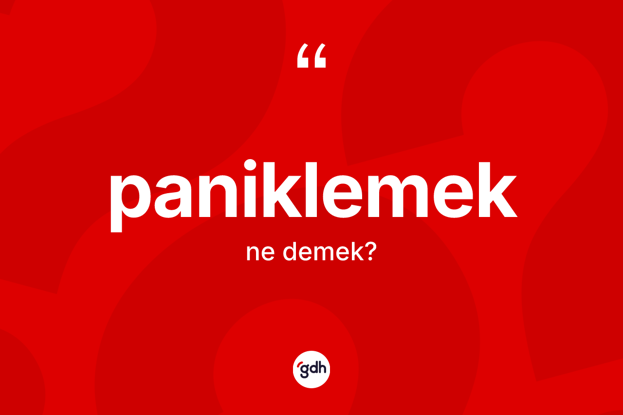 Paniklemek kelimesi ne anlama gelir?