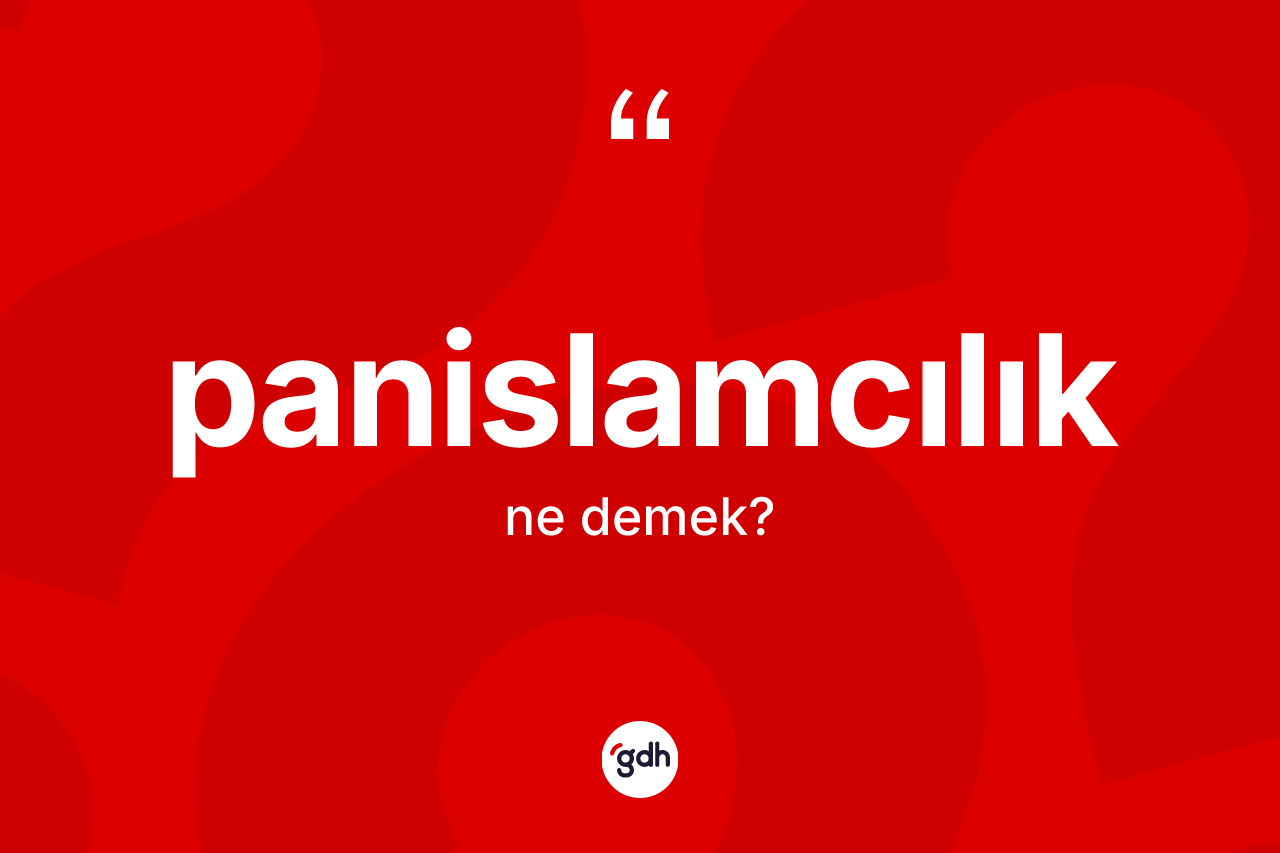 Panislamcılık kelimesinin sözlükteki tanımı nedir?