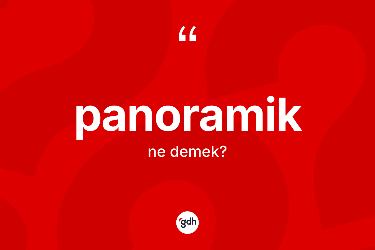 Panoramik kelimesi ne demek?