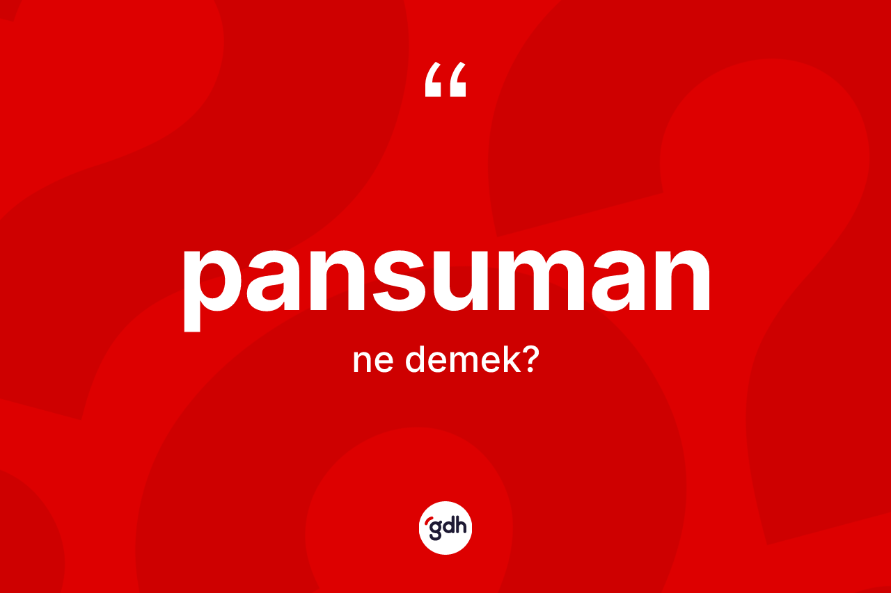 Pansuman kelimesi ne demek?