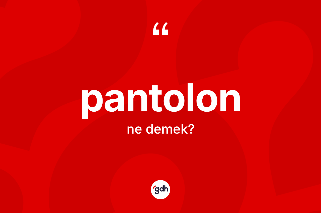 Pantolon kelimesinin tanımı nedir?