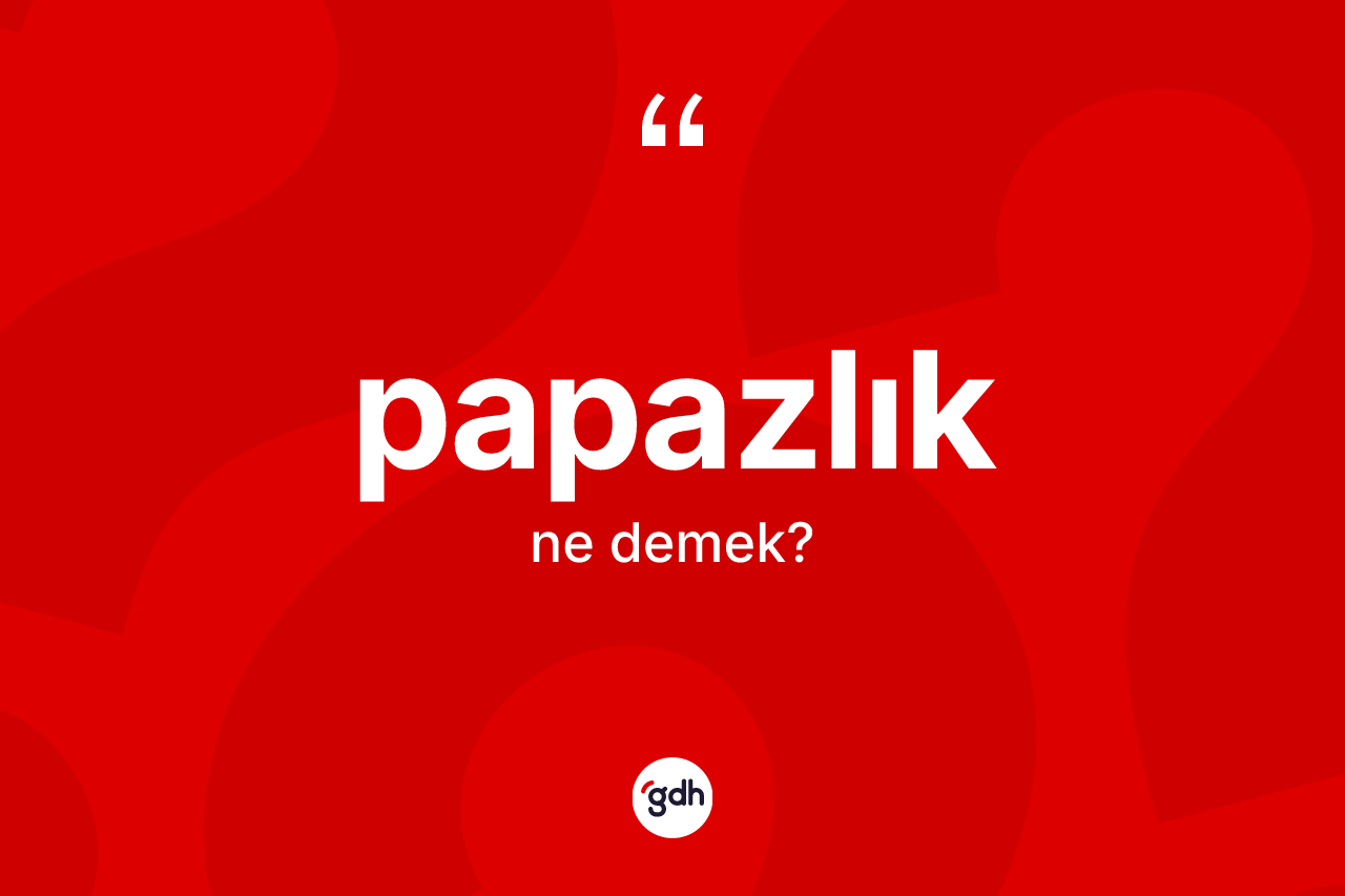 Papazlık kelimesinin anlamı nedir?