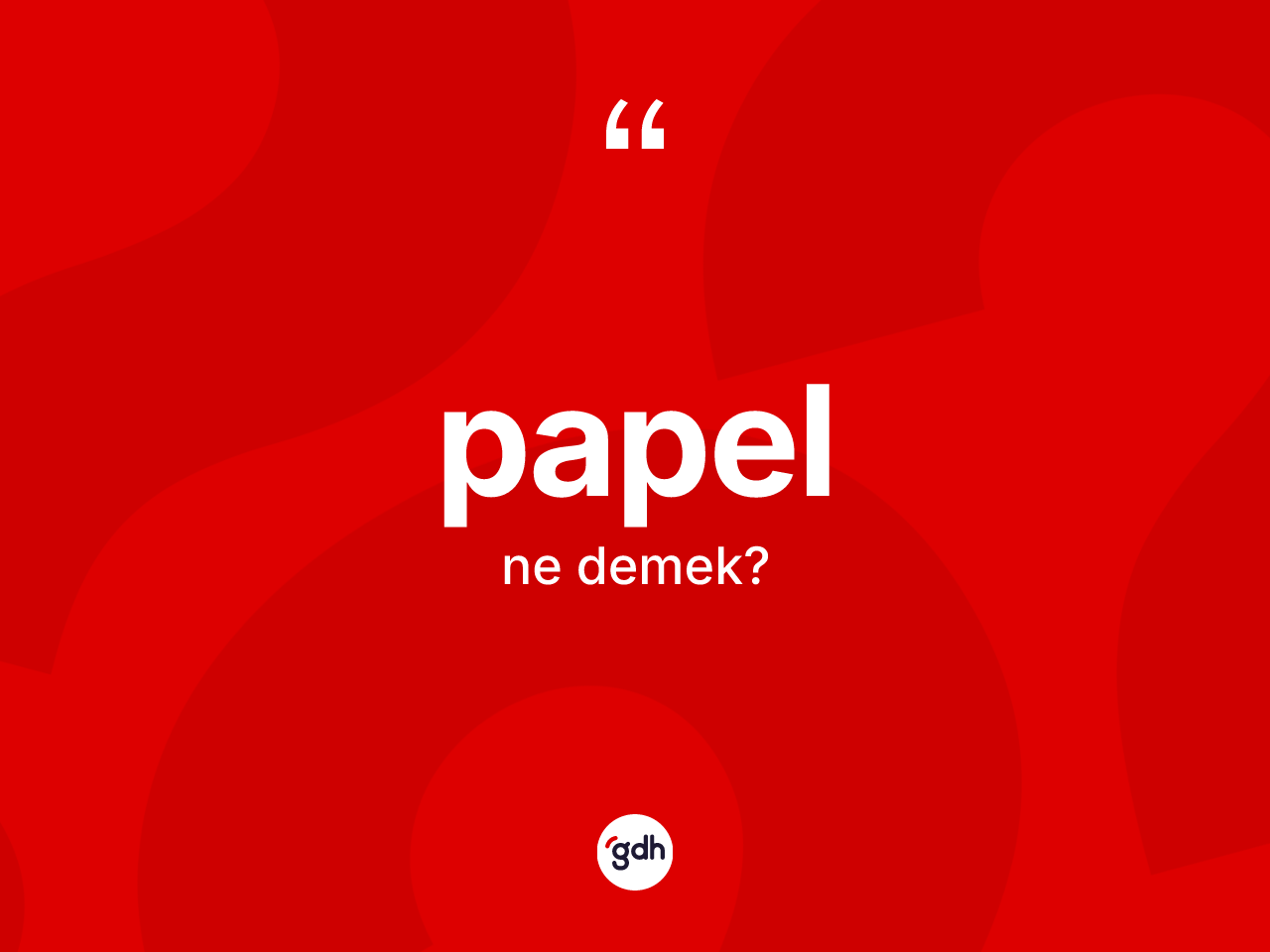Papel nedir? Papelin sözlükteki anlamı nedir?