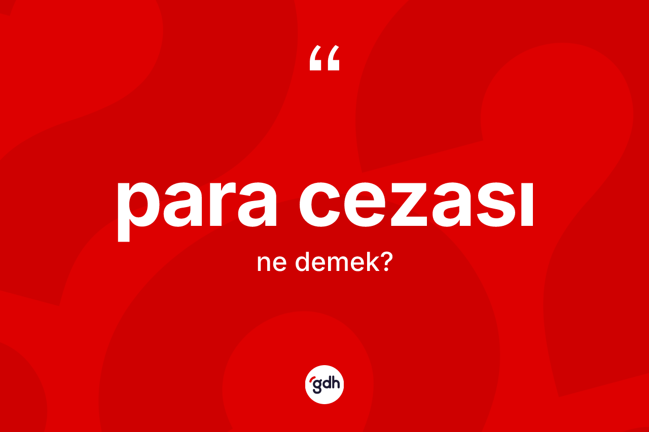 Para cezası kelimesi ne anlama gelir?