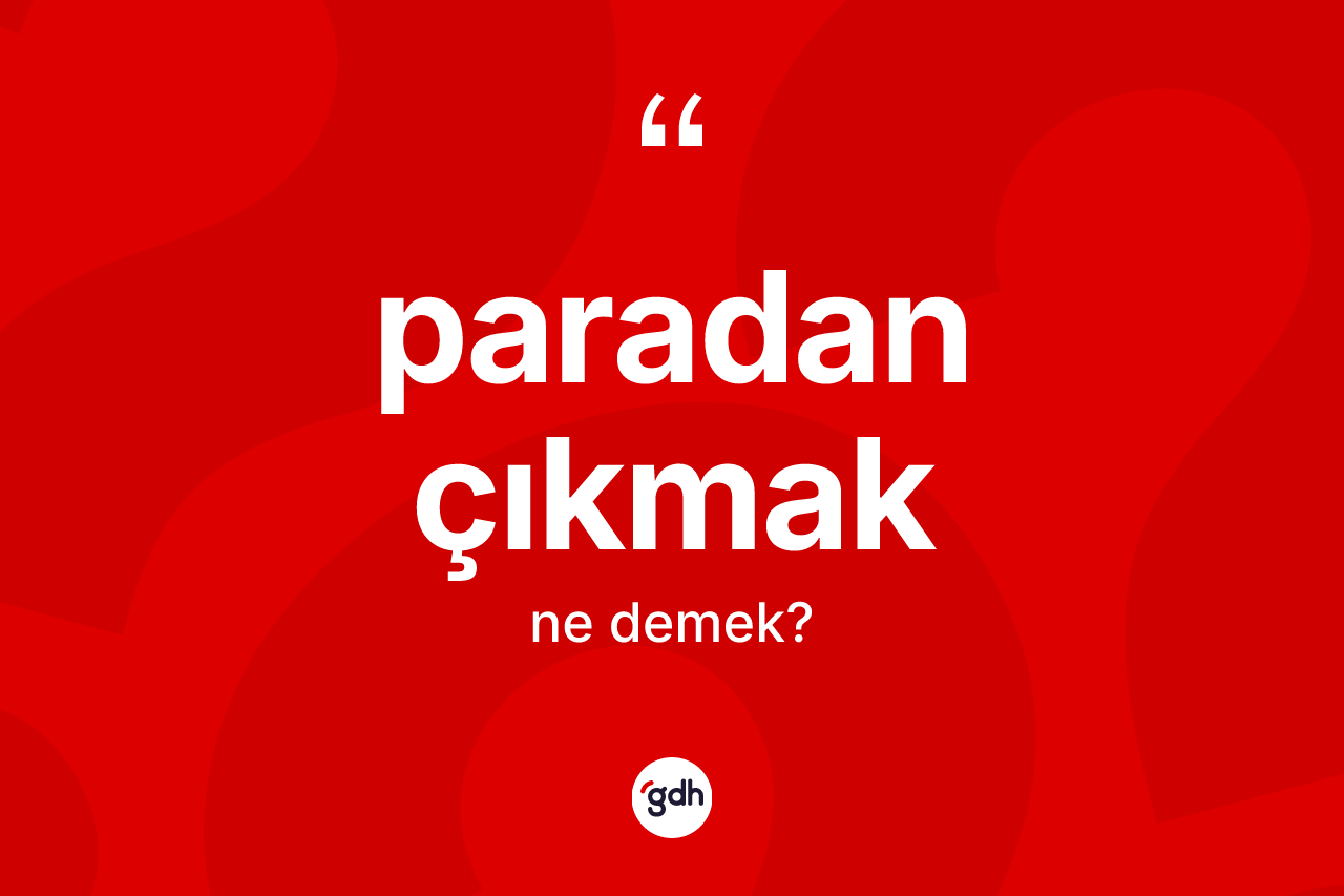 Paradan çıkmak nedir?