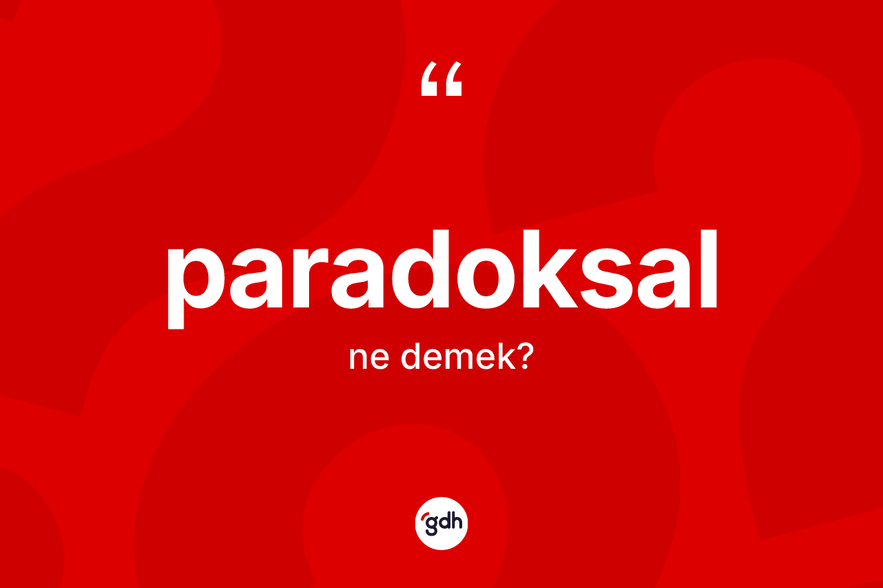 Paradoksal ne demek? Paradoksal kelimesinin TDK anlamı nedir?