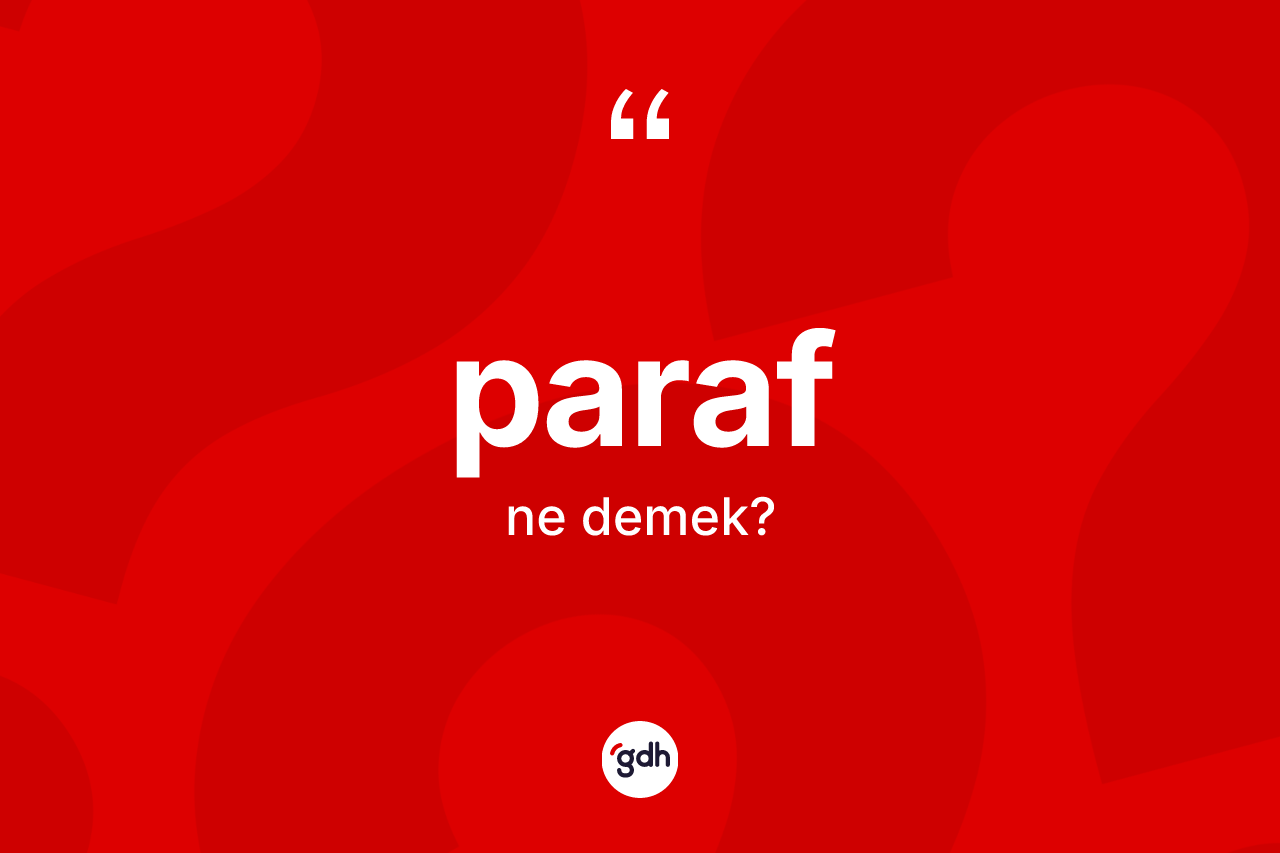 Paraf kelimesinin tanımı nedir? Parafın TDK'ya göre anlamı nedir?